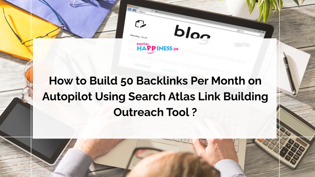 How to Build 50 Backlinks Per Month on Autopilot Using Search Atlas Link Building Outreach Tool ?