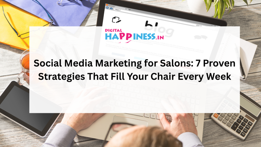 Social Media Marketing for Salons: 7 Proven Strategies That Fill Your Chair Every Week